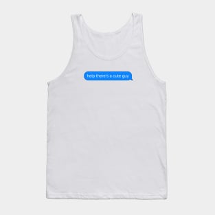 Help There's a Cute Guy Text Message Tank Top